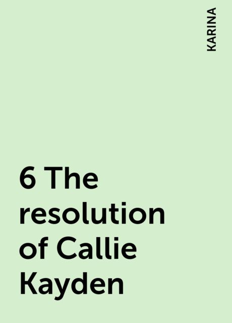6 The resolution of Callie Kayden, KARINA
