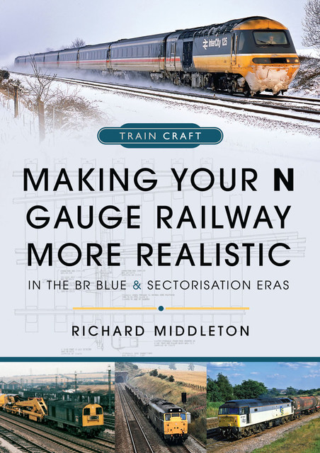 Making Your N Gauge Railway More Realistic, Richard Middleton