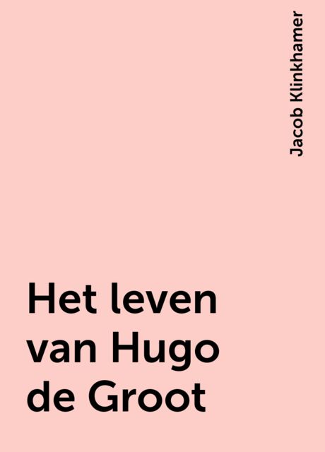 Het leven van Hugo de Groot, Jacob Klinkhamer