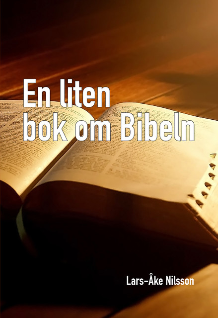 EN LITEN BOK OM BIBELN, Lars-Åke Nilsson