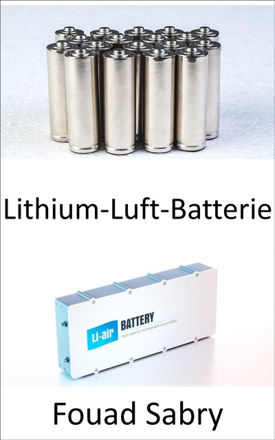 Lithium-Luft-Batterie, Fouad Sabry