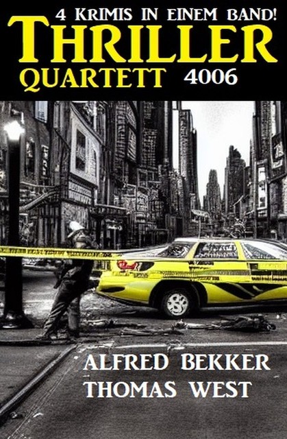 Thriller Quartett 4006 – 4 Krimis in einem Band, Alfred Bekker, Thomas West