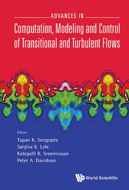 Advances in Computation, Modeling and Control of Transitional and Turbulent Flows, Peter Davidson, Katepalli R. Sreenivasan, Sanjiva K. Lele, Tapan K. Sengupta