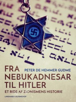 Fra Nebukadnesar til Hitler. Et rids af zionismens historie, Peter de Hemmer Gudme