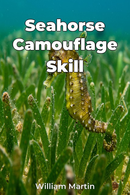 Seahorse Camouflage Skill, William Martin