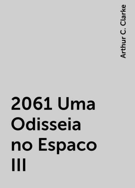 2061 Uma Odisseia no Espaco III, Arthur C. Clarke