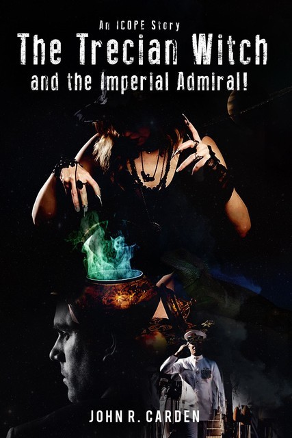 The Trecian Witch and The Imperial Admiral! An ICOPE Story, John R. Carden