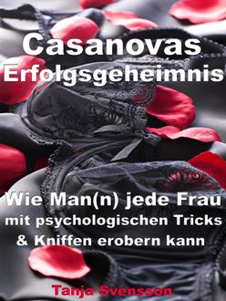 Casanovas Erfolgsgeheimnis – Wie Man(n) jede Frau mit psychologischen Tricks & Kniffen erobern kann, Tanja Svensson