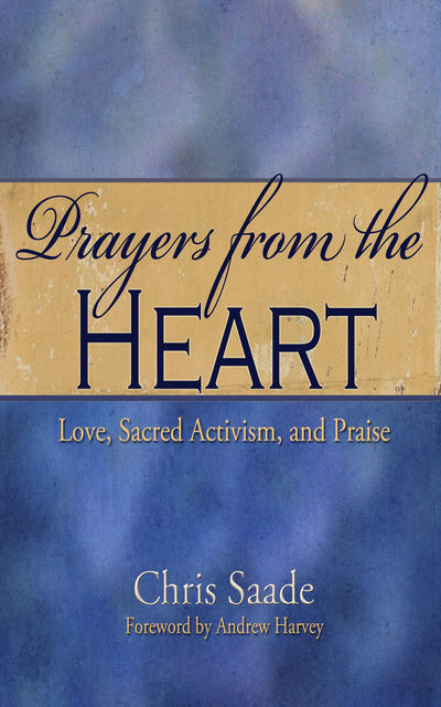 Prayers from the Heart, Andrew Harvey, Chris Saade