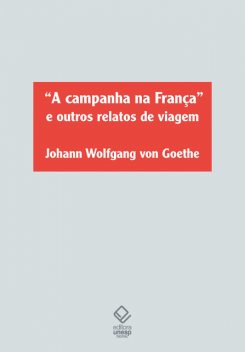 «A Campanha da França» e outros relatos de viagem, Johann Wolfgang von Goethe