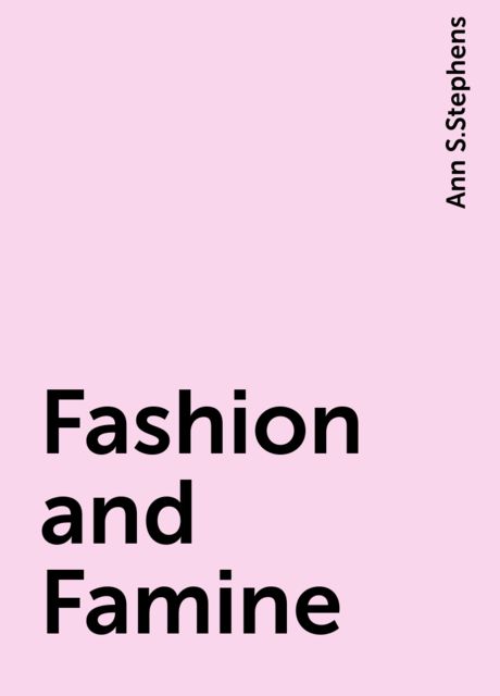 Fashion and Famine, Ann S.Stephens