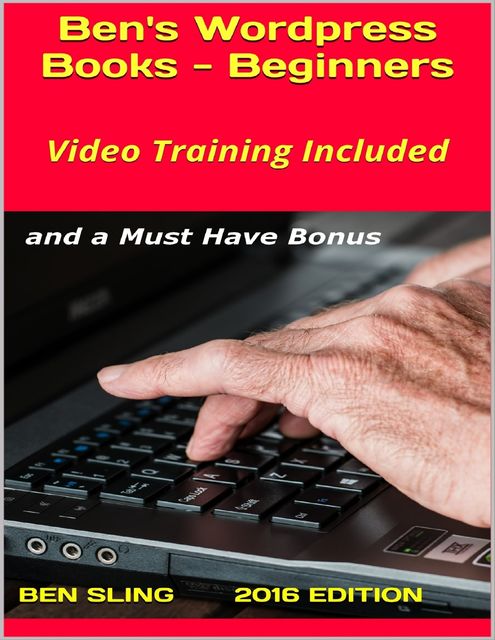 Ben's Wordpress Books: Beginners, With Stunning Video Training and an Amazing Wordpress Theme, Ben Sling