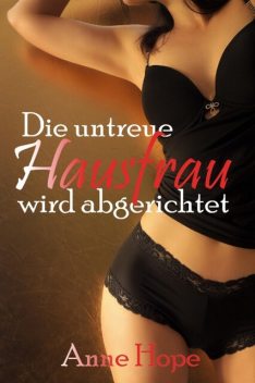 Die untreue Hausfrau wird abgerichtet, Anne Hope