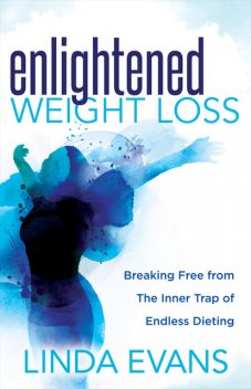 Enlightened Weight Loss, Linda Evans