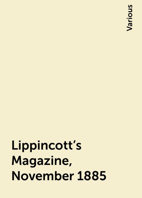 Lippincott's Magazine, November 1885, Various