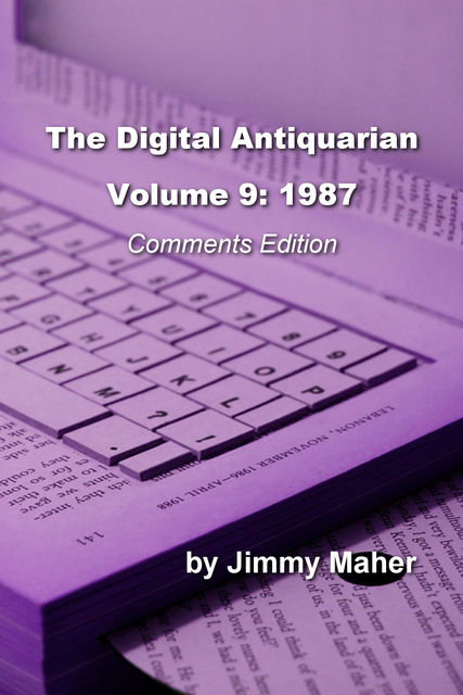 The Digital Antiquarian, Volume 9: 1987, Comments Edition, Jimmy Maher
