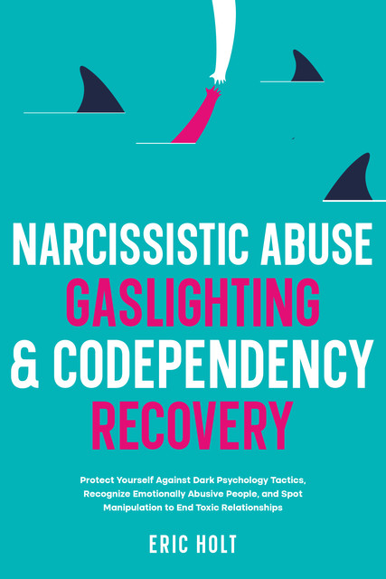 Narcissistic Abuse, Gaslighting, & Codependency Recovery, Eric Holt