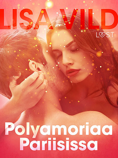 Polyamoriaa Pariisissa – eroottinen novelli, Lisa Vild
