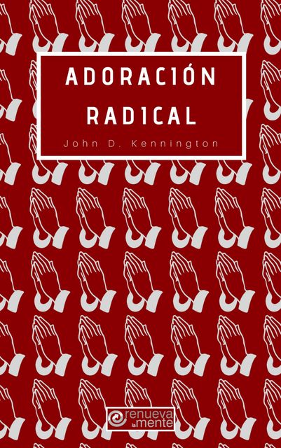Adoración Radical, John D. Kennington