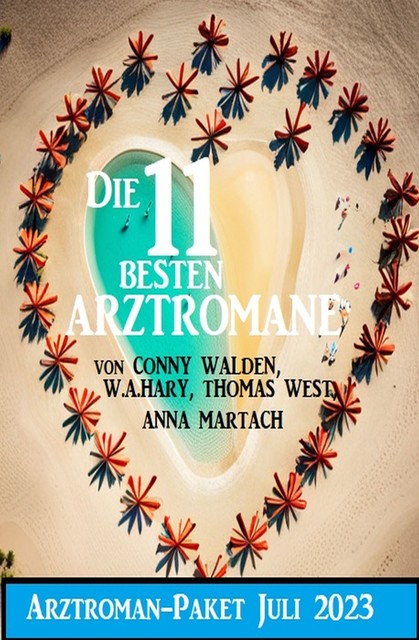 Die 11 besten Arztromane Juli 2023: Arztroman-Paket, W.A. Hary, Thomas West, Anna Martach, Conny Walden