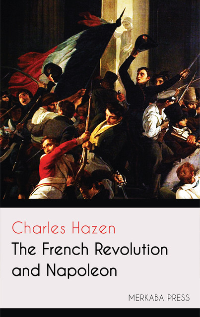 The French Revolution and Napoleon, Charles Hazen
