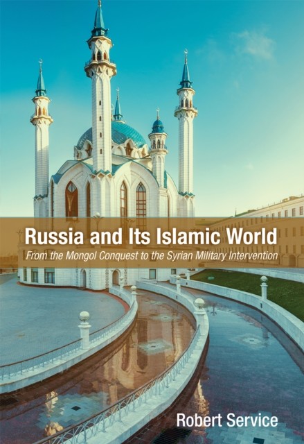 Russia and Its Islamic World, Robert Service