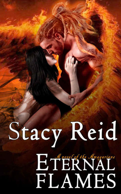 Eternal Flames (A Novel of the Amagarians Book 2), Stacy Reid
