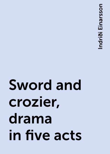 Sword and crozier, drama in five acts, Indriði Einarsson
