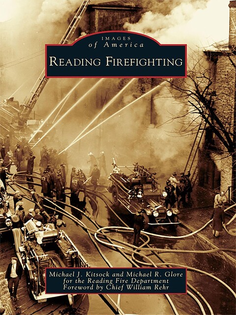 Reading Firefighting, Michael R. Glore, Michael J. Kitsock, Reading Fire Department