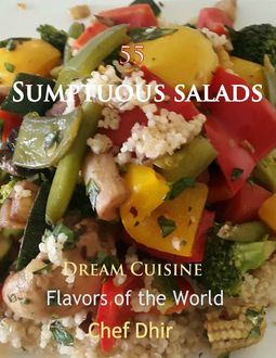 55 Sumptuous Salads, Chef Dhir