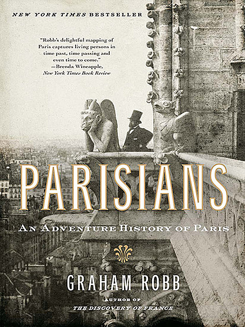Parisians: An Adventure History of Paris, Graham Robb