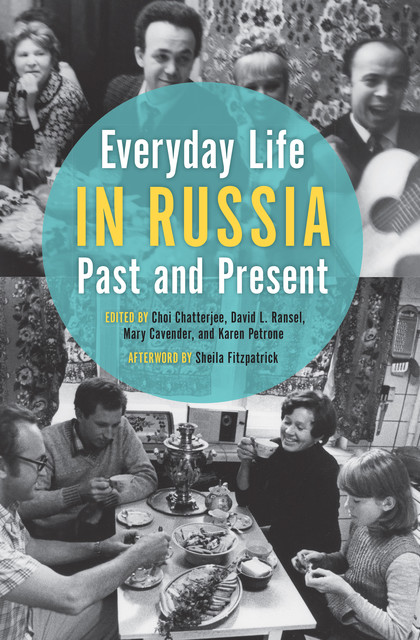 Everyday Life in Russia Past and Present, David L.Ransel, Choi Chatterjee, Karen Petrone, Mary Cavender, Petrone
