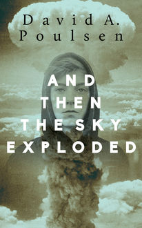 And Then the Sky Exploded, David A.Poulsen
