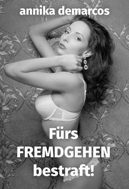 Für's Fremdgehen bestraft, Annika deMarcos