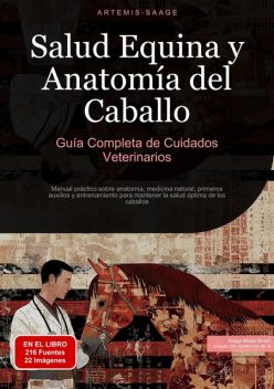 Salud Equina y Anatomía del Caballo: Guía Completa de Cuidados Veterinarios, Artemis Saage