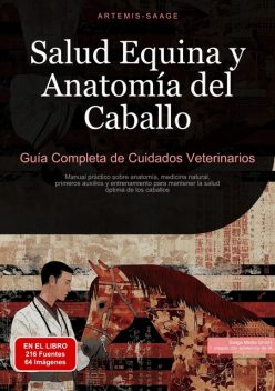 Salud Equina y Anatomía del Caballo: Guía Completa de Cuidados Veterinarios, Artemis Saage