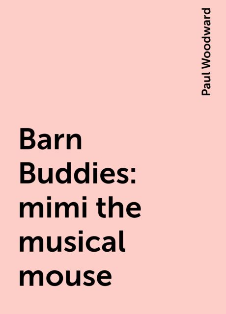 Barn Buddies: mimi the musical mouse, Paul Woodward