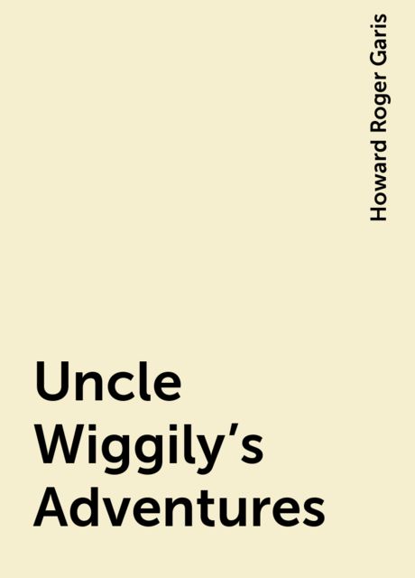 Uncle Wiggily's Adventures, Howard Roger Garis