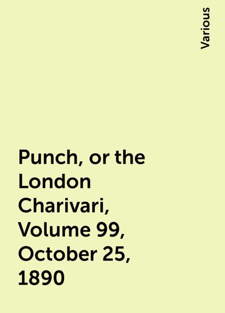 Punch, or the London Charivari, Volume 99, October 25, 1890, Various