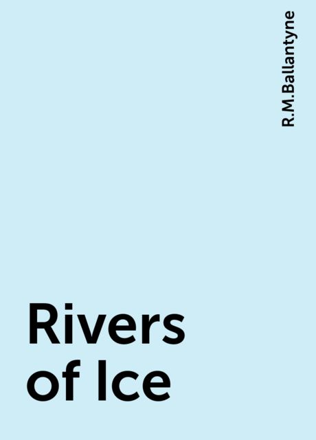 Rivers of Ice, R.M.Ballantyne