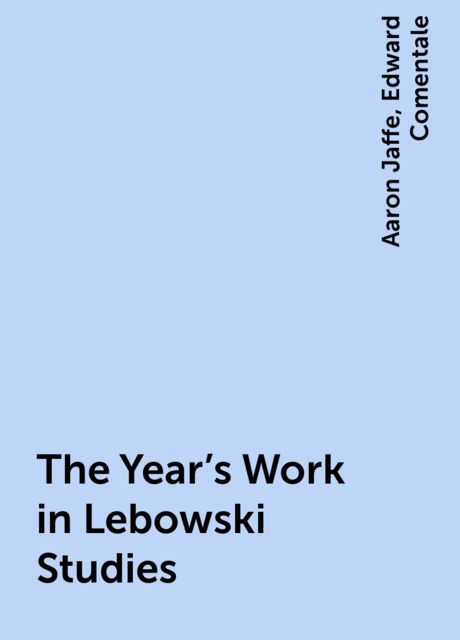The Year's Work in Lebowski Studies, Edward Comentale, Aaron Jaffe
