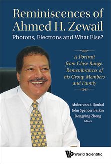 Reminiscences of Ahmed H. Zewail: Photons, Electrons and What Else, Dongping Zhong, Abderrazzak Douhal, John Spencer Baskin