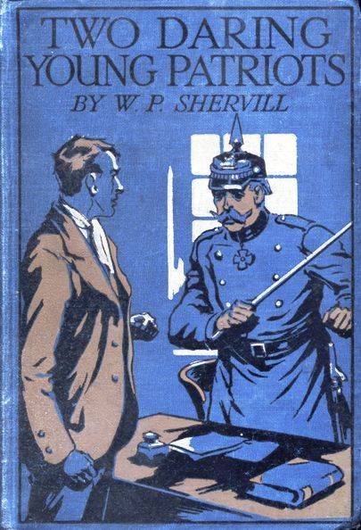 Two Daring Young Patriots / or, Outwitting the Huns, W.P.Shervill