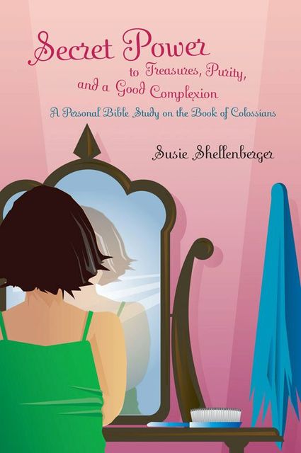 Secret Power to Treasures, Purity, and a Good Complexion, Susie Shellenberger