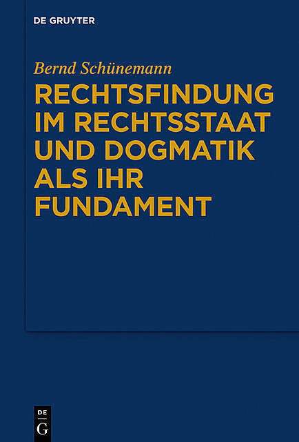 Gesammelte Werke
Band I: Rechtsfindung im Rechtsstaat und Dogmatik als ihr Fundament, Bernd Schünemann