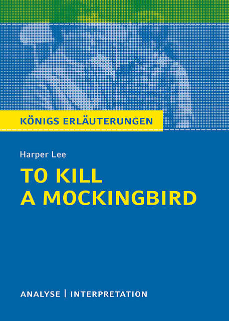 To Kill a Mockingbird. Königs Erläuterungen, Hans-Georg Schede, Harper Lee