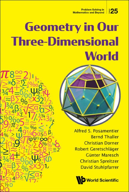 Geometry in Our Three-Dimensional World, Alfred S Posamentier, Bernd Thaller, Christian Spreitzer, Christian Dorner, David Stuhlpfarrer, Guenter Maresch, Robert GeretschlĆ¤ger