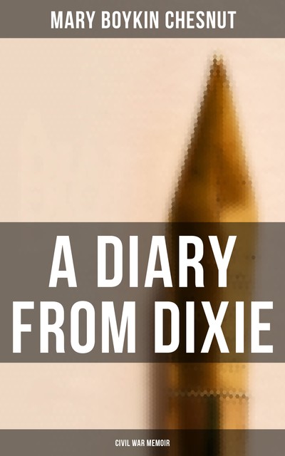 A Diary From Dixie (Civil War Memoir), Mary Boykin Chesnut