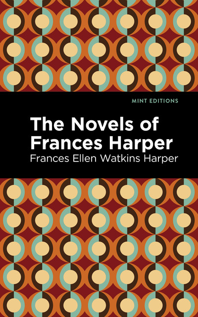 The Novels of Frances Harper, Frances Ellen Watkins Harper