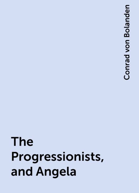 The Progressionists, and Angela, Conrad von Bolanden